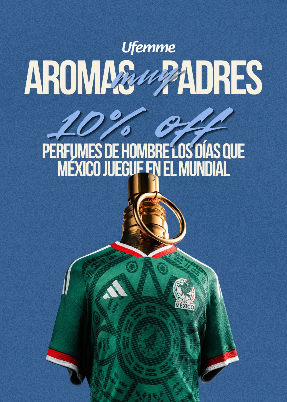 Banner vertical de Ufemme: 10% de descuento en perfumes de hombre los días que juegue la selección de México en el Mundial.