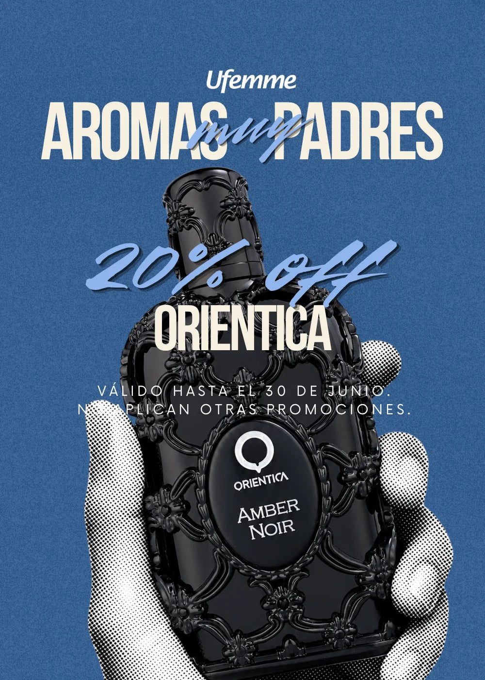 Una mano sostiene el perfume Orientica Amber Noir en un banner de Ufemme con 20% de descuento.